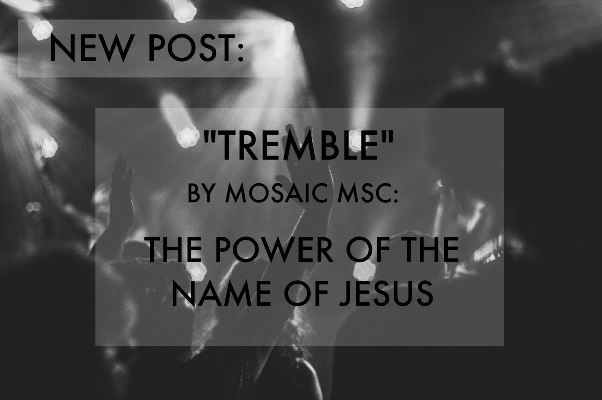 “Tremble” by Mosaic MSC: The Power of the Name of Jesus